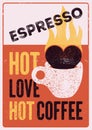 Hot Love, Hot Coffee. Espresso Coffee phrase typographical vintage style grunge poster design with letterpress effect. Retro vecto Royalty Free Stock Photo